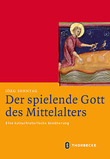 Fester Einband Der spielende Gott des Mittelalters von Jörg Sonntag