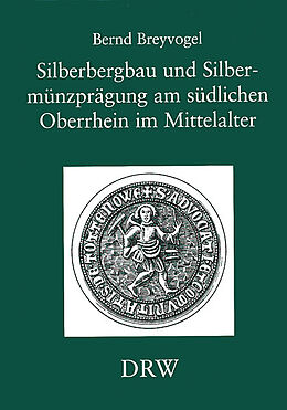 Fester Einband Silberbergbau und Silbermünzprägung am südlichen Oberrhein im Mittelalter von Bernd Breyvogel