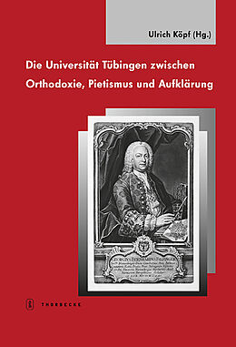 Fester Einband Die Universität Tübingen zwischen Orthodoxie, Pietismus und Aufklärung von 