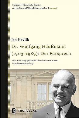 Fester Einband Dr. Wolfgang Haußmann (1903-1989): Der Fürsprech von Jan Havlik