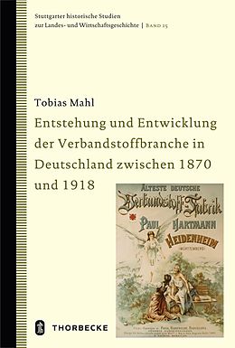 Fester Einband Entstehung und Entwicklung der Verbandstoffbranche in Deutschland zwischen 1870 und 1918 von Tobias Mahl