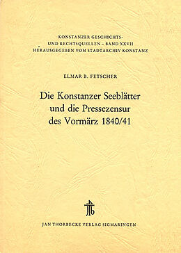 Kartonierter Einband Die Konstanzer Seeblätter und die Pressezensur des Vormärz 1840/41 von Elmar B Fetscher