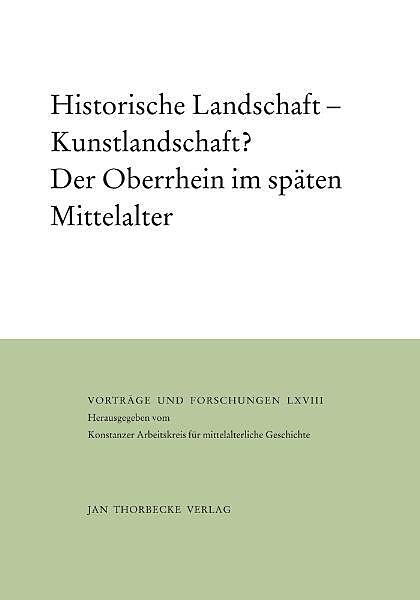 Historische Landschaft  Kunstlandschaft? Der Oberrhein im späten Mittelalter