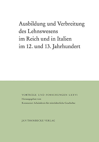Ausbildung und Verbreitung des Lehnswesens im Reich und in Italien im 12. und 13. Jahrhundert