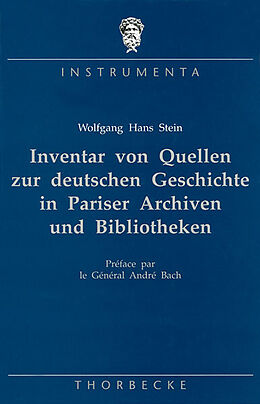 Fester Einband Inventar von Quellen zur deutschen Geschichte in Pariser Archiven und Bibliotheken von Wolfgang H Stein