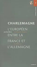 Kartonierter Einband Charlemagne, l'Européen, entre la France et l'Allemagne von Joachim Ehlers
