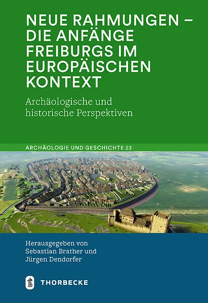 Neue Rahmungen  die Anfänge Freiburgs im europäischen Kontext