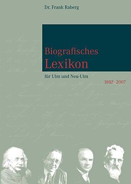 Fester Einband Biografisches Lexikon für Ulm und Neu-Ulm 1802-2007 von Frank Raberg