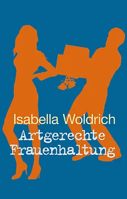 E-Book (epub) Artgerechte Frauenhaltung von Isabella Woldrich