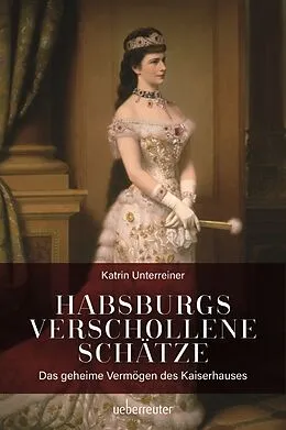 E-Book (epub) Habsburgs verschollene Schätze von Katrin Unterreiner