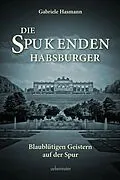 E-Book (epub) Die spukenden Habsburger von Gabriele Hasmann