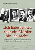 E-Book (epub) "Ich habe getötet, aber ein Mörder bin ich nicht" von Birgit Kofler-Bettschart