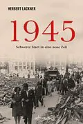 E-Book (epub) 1945 - Schwerer Start in eine neue Zeit von Herbert Lackner