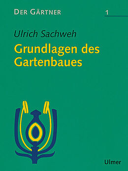 Fester Einband Der Gärtner / Grundlagen des Gartenbaues von Ulrich Sachweh