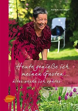 E-Book (pdf) Heute genieße ich meinen Garten von Frank M. von Berger