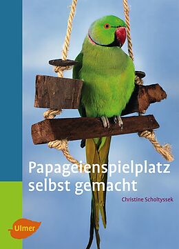E-Book (pdf) Papageienspielplatz selbst gemacht von Christine Scholtyssek