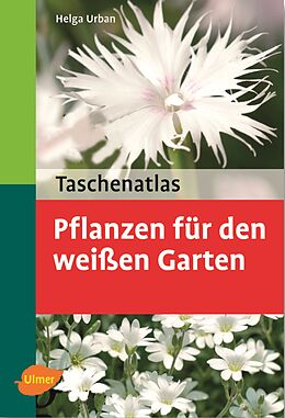 Kartonierter Einband Taschenatlas Pflanzen für den weißen Garten von Helga Urban