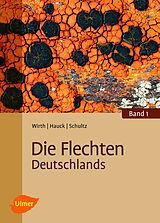 Fester Einband Die Flechten Deutschlands von Prof. Dr. Volkmar Wirth, Prof. Dr. Markus Hauck, Dr. Matthias Schultz