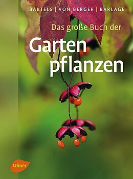 Fester Einband Das große Buch der Gartenpflanzen von Andreas Bärtels, Frank Michael von Berger, Andreas Barlage