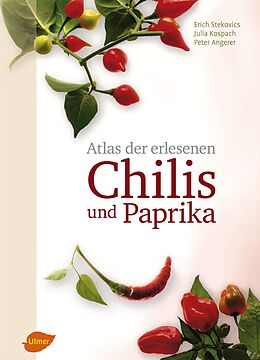 Fester Einband Atlas der erlesenen Chilis und Paprika von Erich Stekovics, Julia Kospach, Peter Angerer