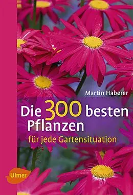 E-Book (epub) Die 300 besten Pflanzen für jede Gartensituation von Martin Haberer