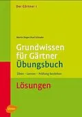 E-Book (pdf) Der Gärtner 1. Grundwissen für Gärtner. Übungsbuch. Lösungen von Martin Degen