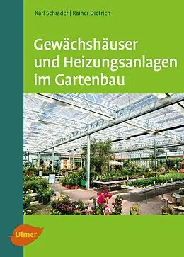 E-Book (pdf) Gewächshäuser und Heizungsanlagen im Gartenbau von Karl Schrader, Rainer Dietrich