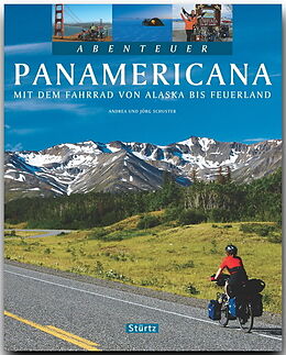 Fester Einband Abenteuer Panamericana - Mit dem Fahrrad von Alaska bis Feuerland von Andrea Schuster, Jörg Schuster