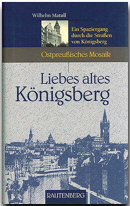 Fester Einband Liebes altes Königsberg von Wilhelm Matull
