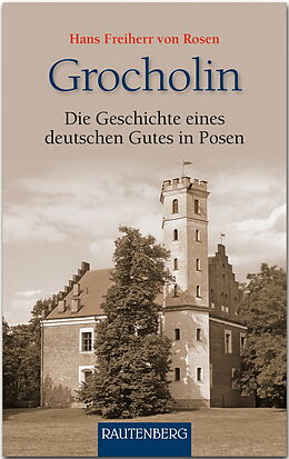 Fester Einband Grocholin - Die Geschichte eines deutschen Gutes in Posen von Hans Freiherr von Rosen