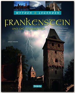 Fester Einband Frankenstein und die Illuminaten - Wie Mary Shelley ihren Roman &quot;Frankenstein&quot; erschuf - MYTHEN &amp; LEGENDEN von Gerald Axelrod