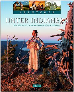 Fester Einband Unter Indianern - Bei den Lakota im amerikanischen Westen von Thomas Jeier