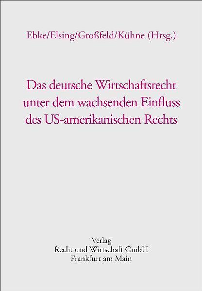 Das deutsche Wirtschaftsrecht unter dem wachsenden Einfluss des US-amerikanischen Rechts