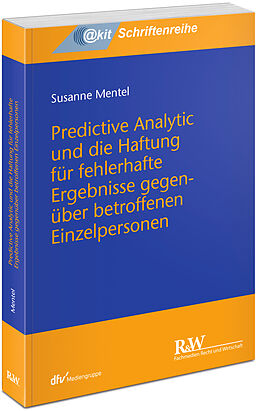 Kartonierter Einband Predictive Analytic und die Haftung für fehlerhafte Ergebnisse gegenüber betroffenen Einzelpersonen von Susanne Mentel
