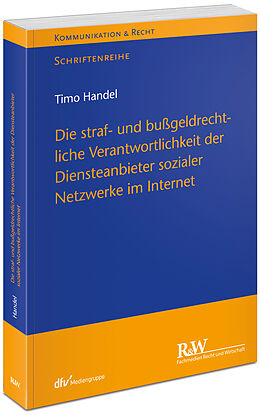 Kartonierter Einband Die straf- und bußgeldrechtliche Verantwortlichkeit der Diensteanbieter sozialer Netzwerke im Internet von Timo Handel