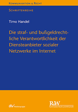 E-Book (pdf) Die straf- und bußgeldrechtliche Verantwortlichkeit der Diensteanbieter sozialer Netzwerke im Internet von Timo Handel