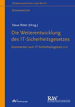 E-Book (pdf) Die Weiterentwicklung des IT-Sicherheitsgesetzes von Steve Ritter, Anne Paschke, Laura Schulte