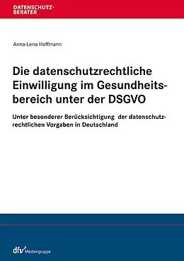 E-Book (epub) Die datenschutzrechtliche Einwilligung im Gesundheitsbereich unter der DSGVO von Anna-Lena Hoffmann