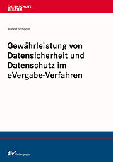 E-Book (pdf) Gewährleistung von Datensicherheit und Datenschutz im eVergabe-Verfahren von Robert Schippel