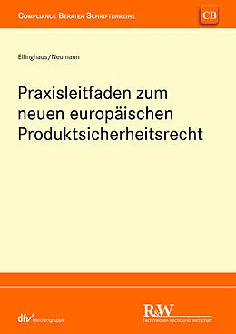 E-Book (pdf) Praxisleitfaden zum neuen europäischen Produktsicherheitsrecht von Ulrich Ellinghaus, Andreas Neumann