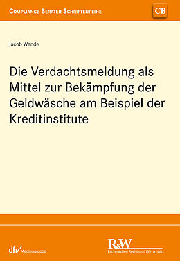 E-Book (pdf) Die Verdachtsmeldung als Mittel zur Bekämpfung der Geldwäsche am Beispiel der Kreditinstitute von Jacob Wende