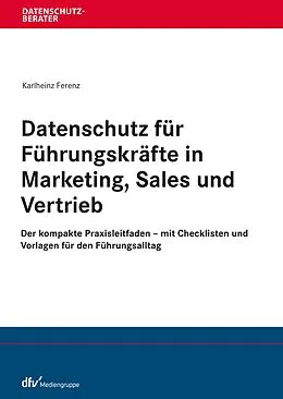 E-Book (pdf) Datenschutz für Führungskräfte in Marketing, Sales und Vertrieb von Karlheinz Ferenz