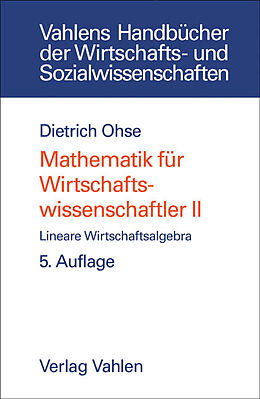 Fester Einband Mathematik für Wirtschaftswissenschaftler Bd. II: Lineare Wirtschaftsalgebra von Dietrich Ohse