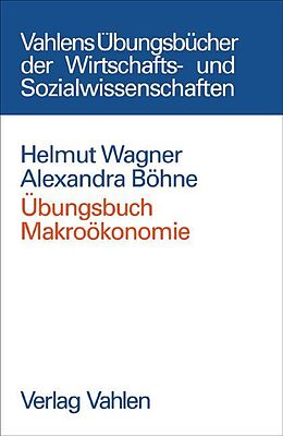 Kartonierter Einband Übungsbuch Makroökonomie von Helmut Wagner, Alexandra Böhne