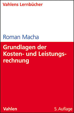 Kartonierter Einband Grundlagen der Kosten- und Leistungsrechnung von Roman Macha