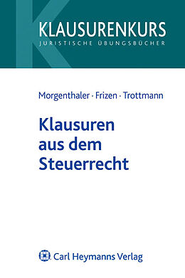 Kartonierter Einband Klausuren aus dem Steuerrecht von Gerd Morgenthaler, Friederike Frizen, Christian Trottmann