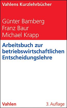 E-Book (pdf) Arbeitsbuch zur betriebswirtschaftlichen Entscheidungslehre von Günter Bamberg, Franz Baur, Michael Krapp