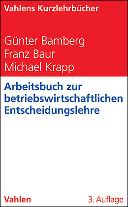 Kartonierter Einband Arbeitsbuch zur betriebswirtschaftlichen Entscheidungslehre von Günter Bamberg, Franz Baur, Michael Krapp