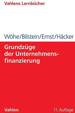Kartonierter Einband Grundzüge der Unternehmensfinanzierung von Günter Wöhe, Jürgen Bilstein, Dietmar Ernst