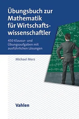 E-Book (pdf) Übungsbuch zur Mathematik für Wirtschaftswissenschaftler von Michael Merz